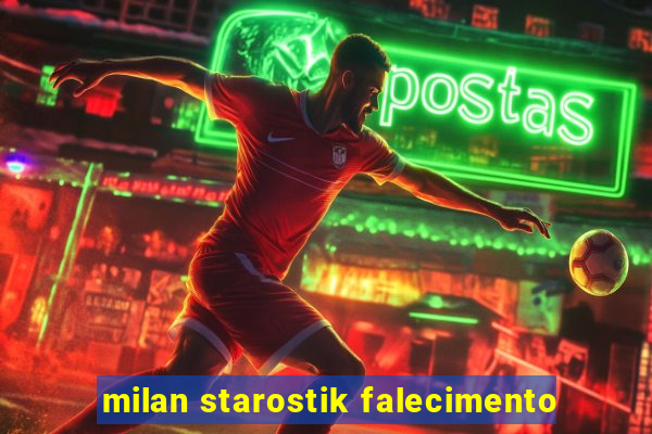 milan starostik falecimento